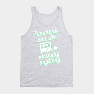 Teachers can do virtually anything (Green & White Text) Tank Top